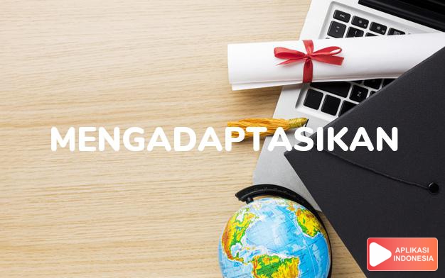 arti mengadaptasikan adalah Tekiō dalam kamus jepang bahasa indonesia online by Aplikasi Indonesia