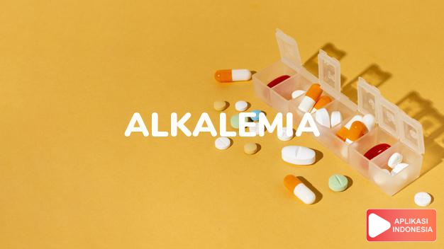 arti alkalemia adalah <p>Alkalemia adalah pH darah di atas normal (> 7,45)</p> dalam kamus kesehatan bahasa indonesia online by Aplikasi Indonesia