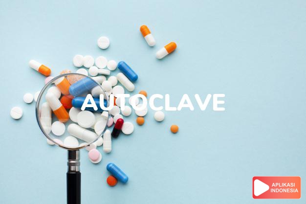 arti autoclave adalah <p>Autoclave adalah sebuah perangkat sterilisasi yang menggunakan uap bertekanan tinggi dalam ruang tertutup untukmendekontaminasi atau mensterilkan peralatan.</p> dalam kamus kesehatan bahasa indonesia online by Aplikasi Indonesia