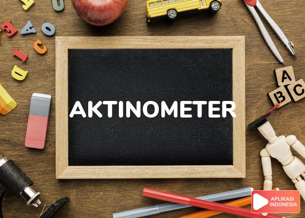 arti aktinometer adalah  dalam Kamus Besar Bahasa Indonesia KBBI online by Aplikasi Indonesia