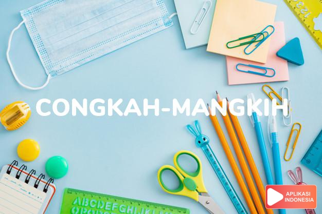 arti congkah-mangkih adalah  dalam Kamus Besar Bahasa Indonesia KBBI online by Aplikasi Indonesia