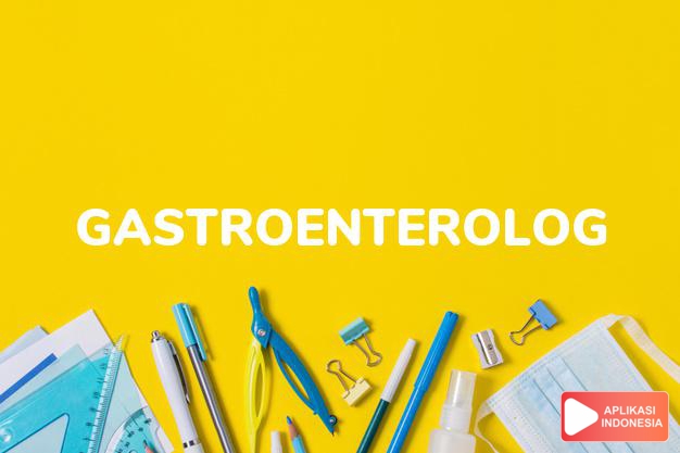 arti gastroenterolog adalah  dalam Kamus Besar Bahasa Indonesia KBBI online by Aplikasi Indonesia