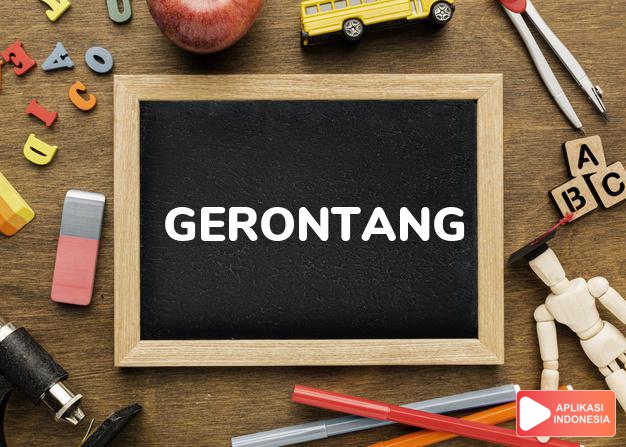 arti gerontang adalah  dalam Kamus Besar Bahasa Indonesia KBBI online by Aplikasi Indonesia
