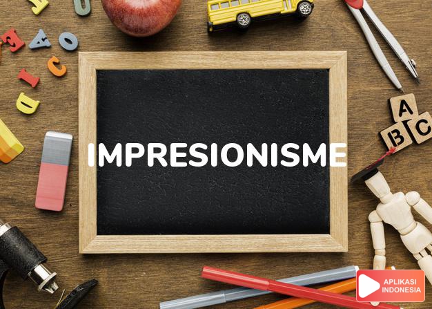 arti impresionisme adalah  dalam Kamus Besar Bahasa Indonesia KBBI online by Aplikasi Indonesia