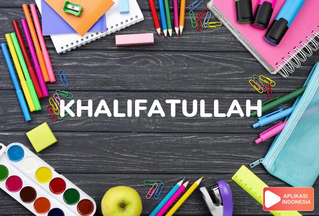 arti khalifatullah adalah  dalam Kamus Besar Bahasa Indonesia KBBI online by Aplikasi Indonesia