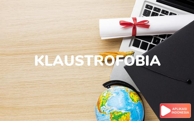 arti klaustrofobia adalah  dalam Kamus Besar Bahasa Indonesia KBBI online by Aplikasi Indonesia