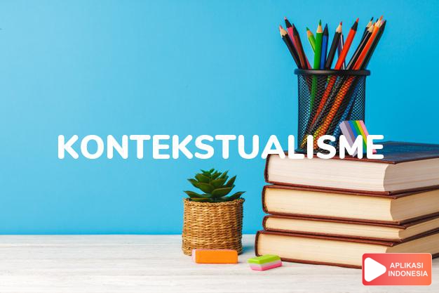 arti kontekstualisme adalah  dalam Kamus Besar Bahasa Indonesia KBBI online by Aplikasi Indonesia