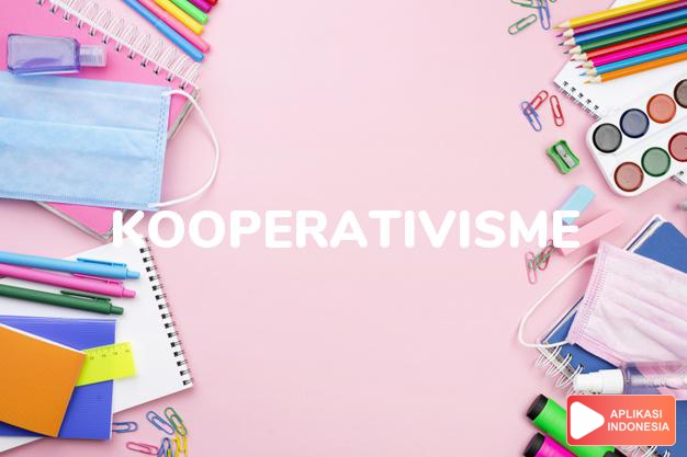 arti kooperativisme adalah <b>ko·o·pe·ra·ti·vis·me</b> <i>n</i> paham bekerja sama; paham kooperatif dalam Kamus Besar Bahasa Indonesia KBBI online by Aplikasi Indonesia