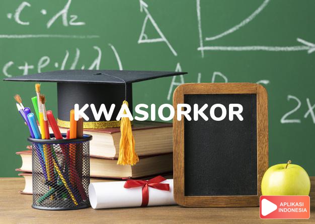 arti kwasiorkor adalah  dalam Kamus Besar Bahasa Indonesia KBBI online by Aplikasi Indonesia