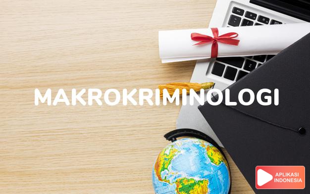 arti makrokriminologi adalah  dalam Kamus Besar Bahasa Indonesia KBBI online by Aplikasi Indonesia