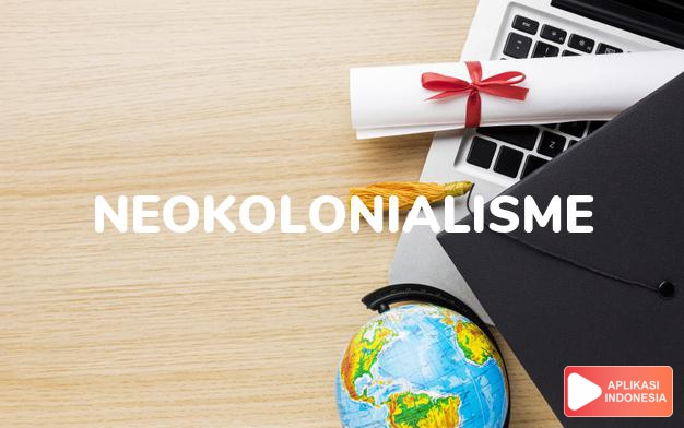 arti neokolonialisme adalah <b>ne·o·ko·lo·ni·al·is·me</b> /néokolonialisme/ <i>n</i> kolonialisme cara baru (msl penjajahan ekonomi, kebudayaan) dalam Kamus Besar Bahasa Indonesia KBBI online by Aplikasi Indonesia