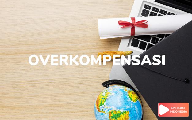 arti overkompensasi adalah  dalam Kamus Besar Bahasa Indonesia KBBI online by Aplikasi Indonesia