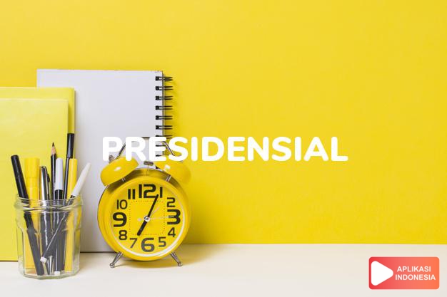arti presidensial adalah <b>pre·si·den·si·al</b> /présidénsial/ <i>a</i> berkenaan dng presiden dalam Kamus Besar Bahasa Indonesia KBBI online by Aplikasi Indonesia