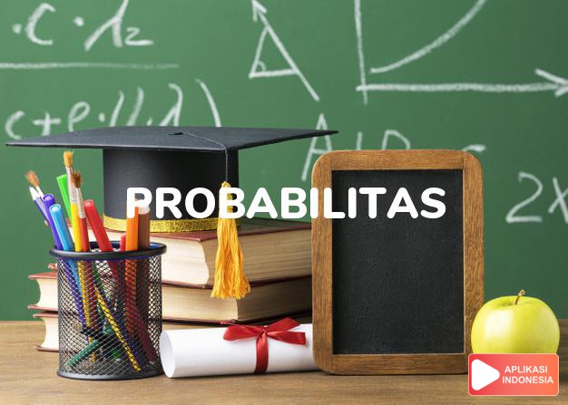 arti probabilitas adalah <b>pro·ba·bi·li·tas</b> <i>n</i> kemungkinan dalam Kamus Besar Bahasa Indonesia KBBI online by Aplikasi Indonesia
