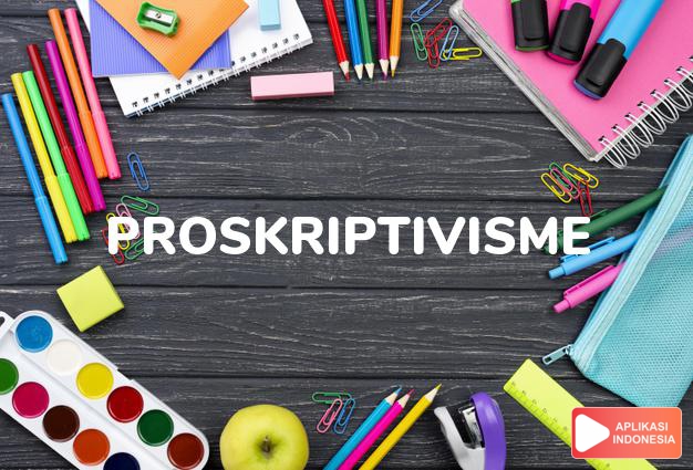 arti proskriptivisme adalah  dalam Kamus Besar Bahasa Indonesia KBBI online by Aplikasi Indonesia