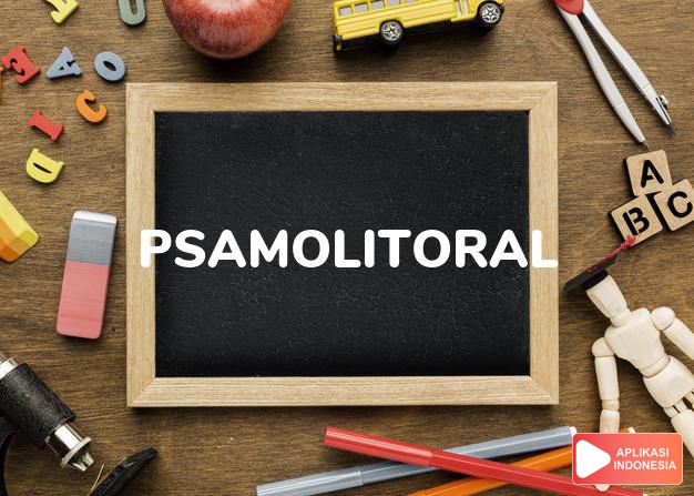 arti psamolitoral adalah  dalam Kamus Besar Bahasa Indonesia KBBI online by Aplikasi Indonesia