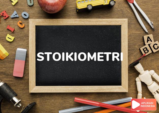 arti stoikiometri adalah  dalam Kamus Besar Bahasa Indonesia KBBI online by Aplikasi Indonesia