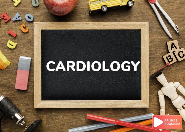 arti cardiology adalah kb. kardiologi, ilmu penyakit jantung. dalam Terjemahan Kamus Bahasa Inggris Indonesia Indonesia Inggris by Aplikasi Indonesia
