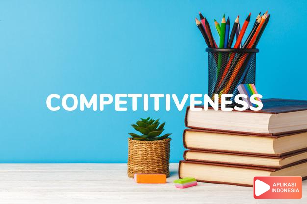 arti competitiveness adalah kb. daya saing. dalam Terjemahan Kamus Bahasa Inggris Indonesia Indonesia Inggris by Aplikasi Indonesia