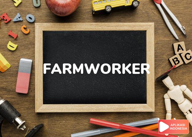 arti farmworker adalah kb. buruh tani, pekerja pertanian. dalam Terjemahan Kamus Bahasa Inggris Indonesia Indonesia Inggris by Aplikasi Indonesia