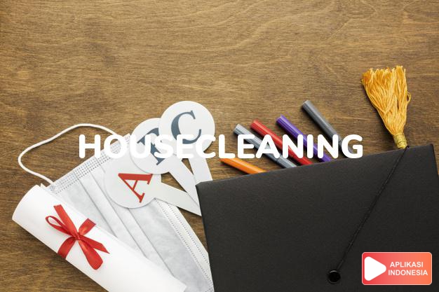 arti housecleaning adalah kb. pembersihan rumah. dalam Terjemahan Kamus Bahasa Inggris Indonesia Indonesia Inggris by Aplikasi Indonesia