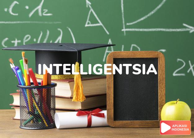 arti intelligentsia adalah kb. kaum terpelajar/cerdik- pandai. dalam Terjemahan Kamus Bahasa Inggris Indonesia Indonesia Inggris by Aplikasi Indonesia