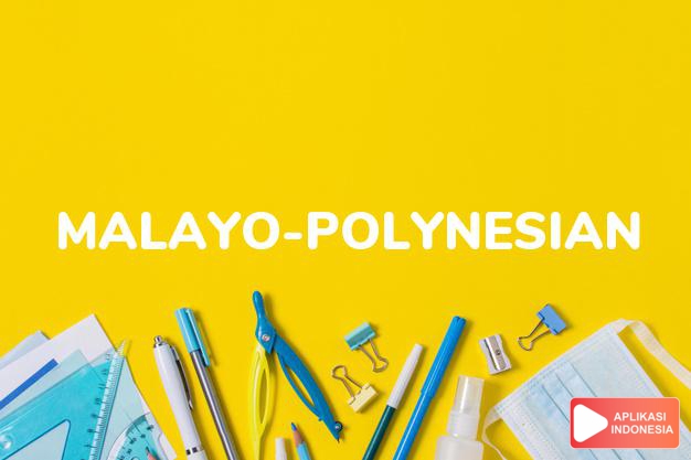 arti malayo-polynesian adalah ks. Melayu-Polinesia. dalam Terjemahan Kamus Bahasa Inggris Indonesia Indonesia Inggris by Aplikasi Indonesia