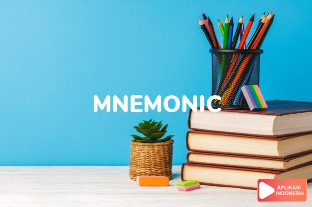 arti mnemonic adalah ks. yang membantu ingatan/menghafal. dalam Terjemahan Kamus Bahasa Inggris Indonesia Indonesia Inggris by Aplikasi Indonesia