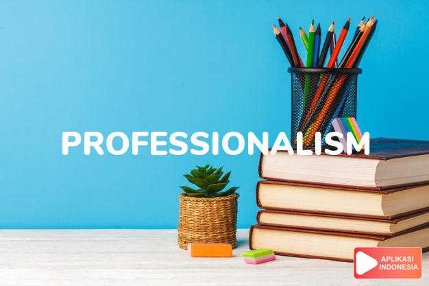 arti professionalism adalah kb. sifat profesional. dalam Terjemahan Kamus Bahasa Inggris Indonesia Indonesia Inggris by Aplikasi Indonesia