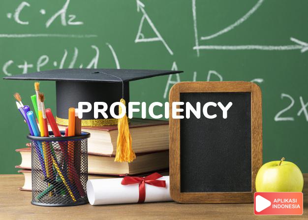 arti proficiency adalah kb. (j. -cies) kecakapan, keahlian. dalam Terjemahan Kamus Bahasa Inggris Indonesia Indonesia Inggris by Aplikasi Indonesia