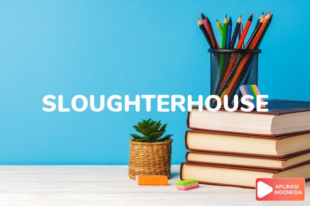 arti sloughterhouse adalah kb. rumah pemotongan hewan, penjagalan, pembantaia dalam Terjemahan Kamus Bahasa Inggris Indonesia Indonesia Inggris by Aplikasi Indonesia