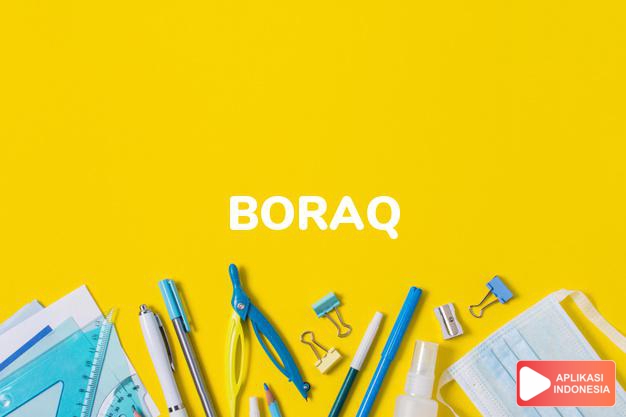 arti boraq adalah see  BORAK. dalam Terjemahan Kamus Bahasa Inggris Indonesia Indonesia Inggris by Aplikasi Indonesia