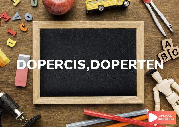arti dopercis,doperten adalah (Coll.) canned sweet peas. dalam Terjemahan Kamus Bahasa Inggris Indonesia Indonesia Inggris by Aplikasi Indonesia