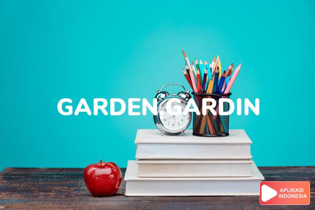 arti garden,gardin adalah see  GORDEN. dalam Terjemahan Kamus Bahasa Inggris Indonesia Indonesia Inggris by Aplikasi Indonesia