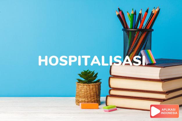 arti hospitalisasi adalah hospitalization. dalam Terjemahan Kamus Bahasa Inggris Indonesia Indonesia Inggris by Aplikasi Indonesia