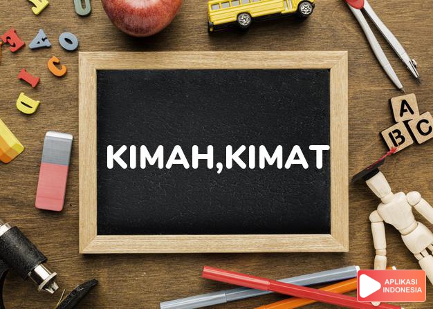 arti kimah,kimat adalah price, value, worth. dalam Terjemahan Kamus Bahasa Inggris Indonesia Indonesia Inggris by Aplikasi Indonesia