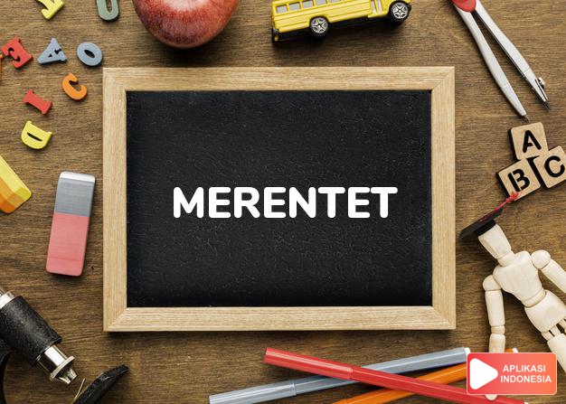 arti merentet adalah line up, extend in a line or series. dalam Terjemahan Kamus Bahasa Inggris Indonesia Indonesia Inggris by Aplikasi Indonesia