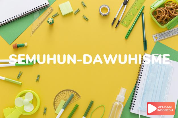 arti semuhun-dawuhisme adalah see  SUMUHUN-DAWUHISME. dalam Terjemahan Kamus Bahasa Inggris Indonesia Indonesia Inggris by Aplikasi Indonesia
