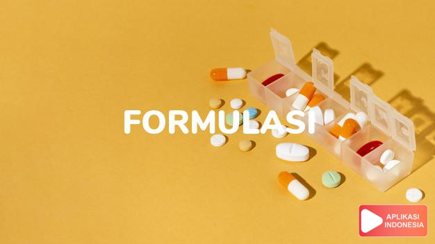 arti formulasi adalah Bentuk fisik obat, misalnya tablet, kapsul, sirop, krim, suntikan. dalam kamus kesehatan bahasa indonesia online by Aplikasi Indonesia