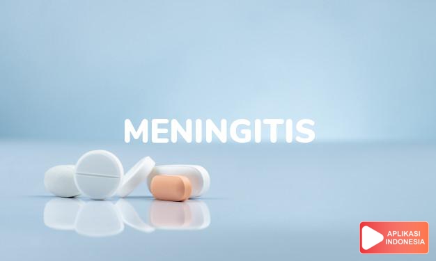arti meningitis adalah Peradangan yang terjadi pada meninges, membran atau selaput yang melapisi otak dan syaraf tunjang, disebabkan berbagai organisme seperti virus, bakteri ataupun jamur yang masuk ke dalam darah atau berpindah ke dalam cairan otak. dalam kamus kesehatan bahasa indonesia online by Aplikasi Indonesia