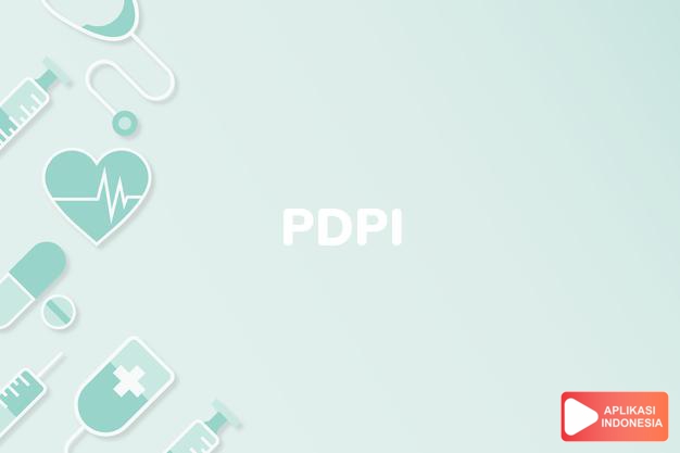 arti pdpi adalah Perhimpunan Dokter Paru Indonesia dalam kamus kesehatan bahasa indonesia online by Aplikasi Indonesia