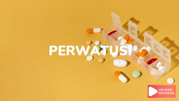 arti perwatusi adalah Perhimpunan Wanita Tulang Sehat Indonesia dalam kamus kesehatan bahasa indonesia online by Aplikasi Indonesia