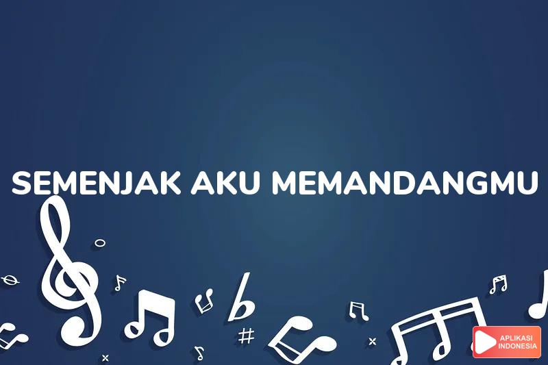 Lirik Lagu Semenjak Aku Memandangmu - A Rafiq dan Terjemahan Bahasa Indonesia - Aplikasi Indonesia