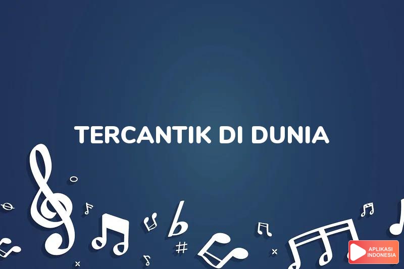 Lirik Lagu Tercantik Di Dunia - A Rafiq dan Terjemahan Bahasa Indonesia - Aplikasi Indonesia