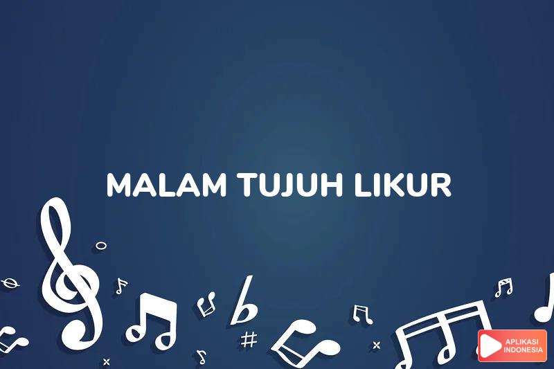 Lirik Lagu Malam Tujuh Likur - A. Ramlie dan Terjemahan Bahasa Indonesia - Aplikasi Indonesia