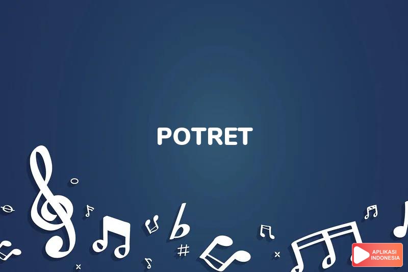 Lirik Lagu Potret - Aa Gatot Brajamusti dan Terjemahan Bahasa Indonesia - Aplikasi Indonesia
