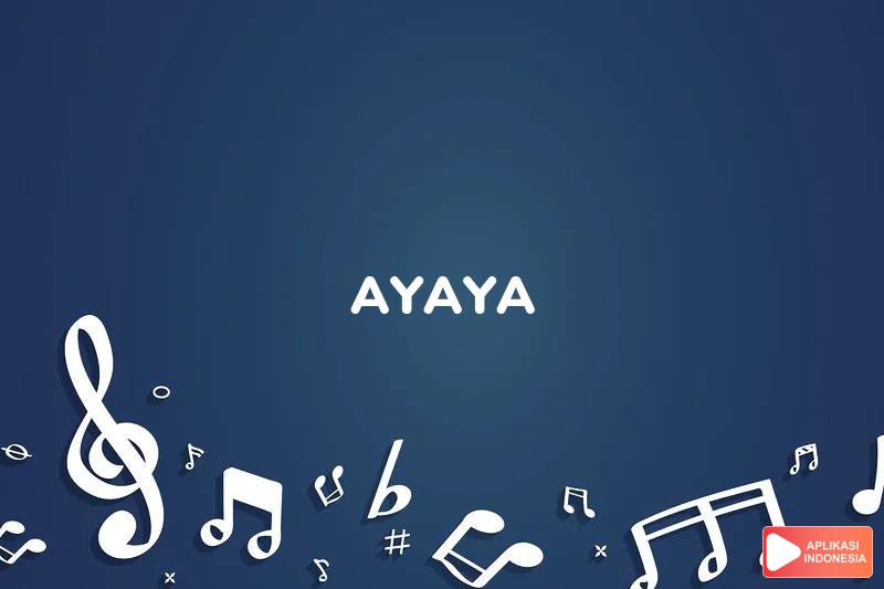 Lirik Lagu Ayaya - AB Three dan Terjemahan Bahasa Indonesia - Aplikasi Indonesia