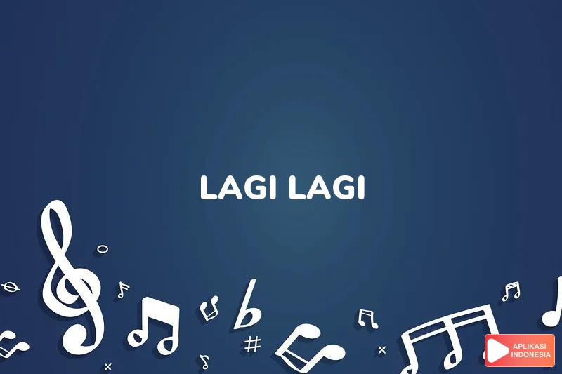 Lirik Lagu Lagi-lagi - AB Three dan Terjemahan Bahasa Indonesia - Aplikasi Indonesia