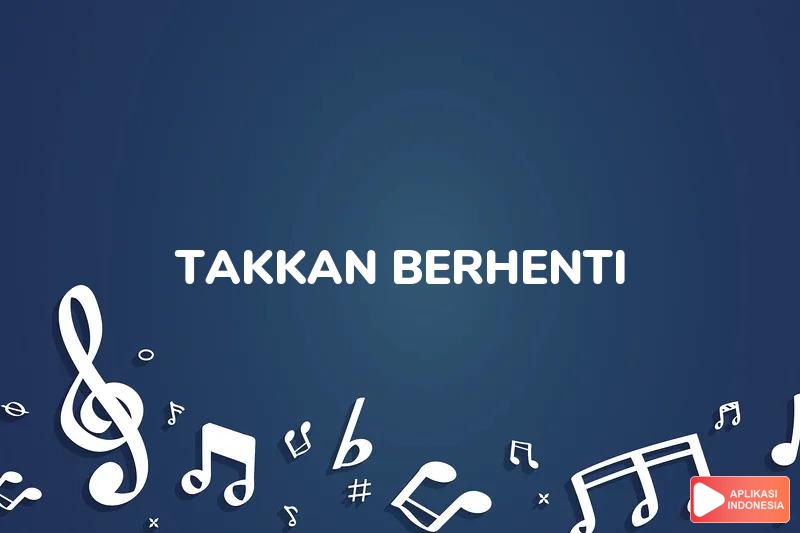 Lirik Lagu Takkan Berhenti - AB Three dan Terjemahan Bahasa Indonesia - Aplikasi Indonesia