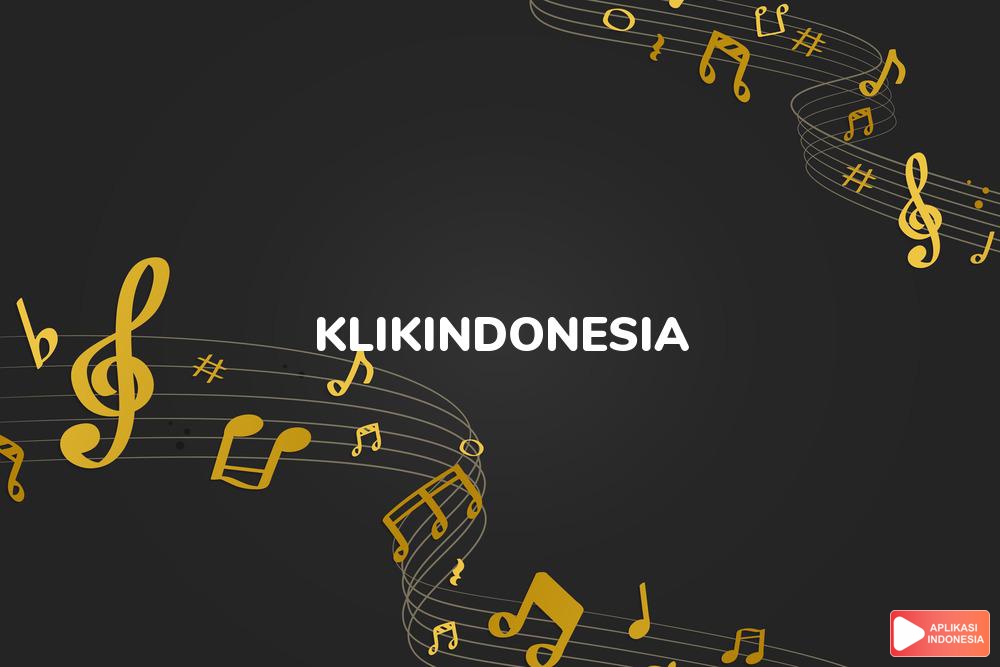 Lirik Lagu KlikIndonesia - Abdee Slank, Sujiwo Tejo, Candil Seurieus, dkk dan Terjemahan Bahasa Indonesia - Aplikasi Indonesia